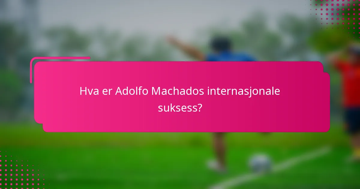 Hva er Adolfo Machados internasjonale suksess?