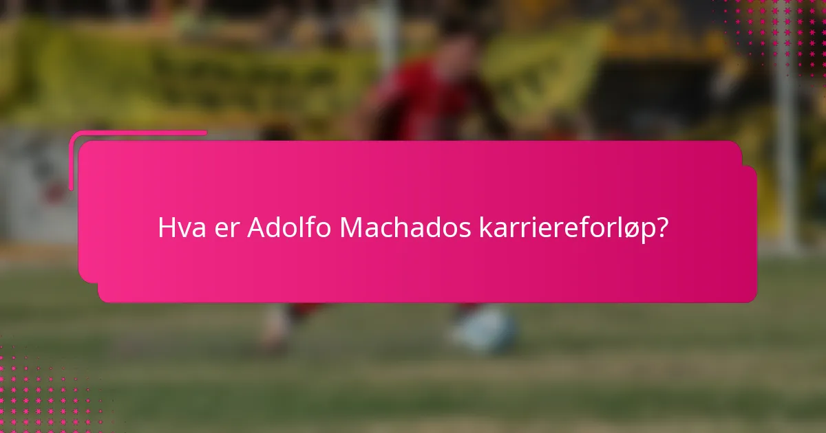 Hva er Adolfo Machados karriereforløp?