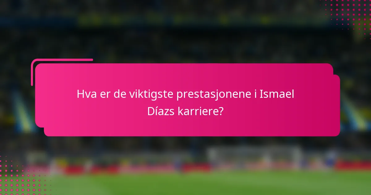 Hva er de viktigste prestasjonene i Ismael Díazs karriere?