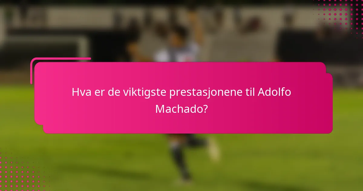 Hva er de viktigste prestasjonene til Adolfo Machado?