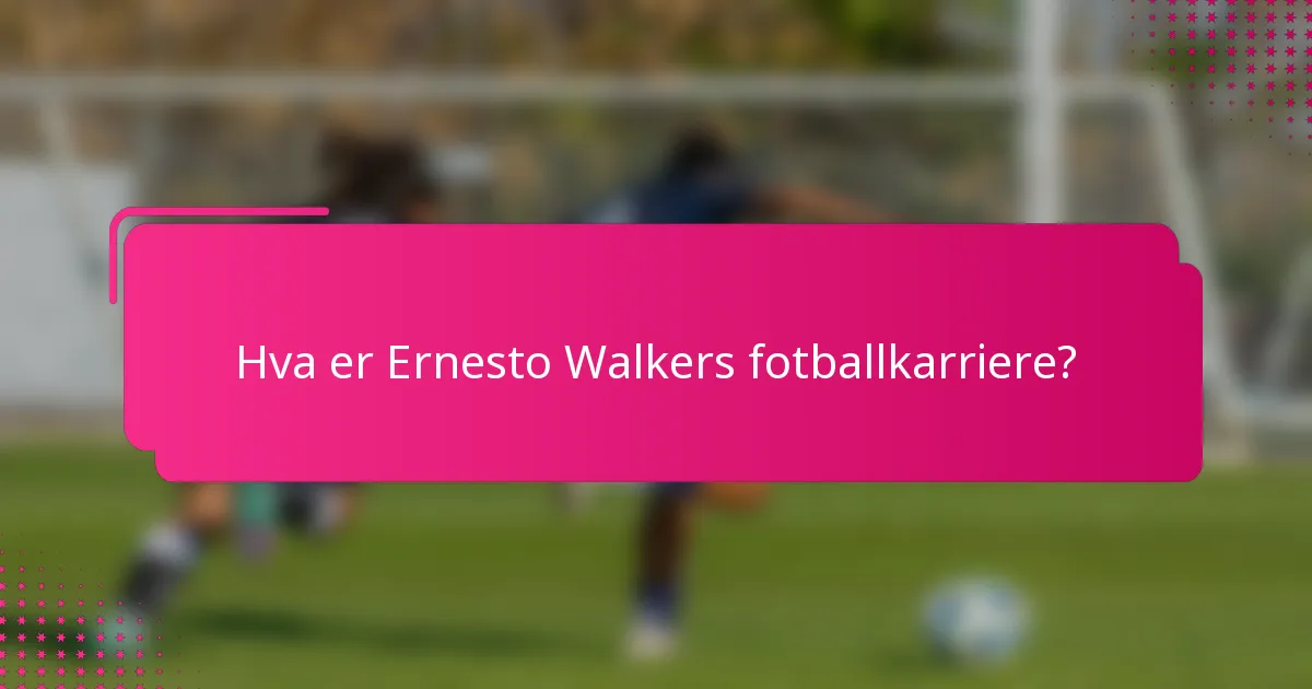 Hva er Ernesto Walkers fotballkarriere?