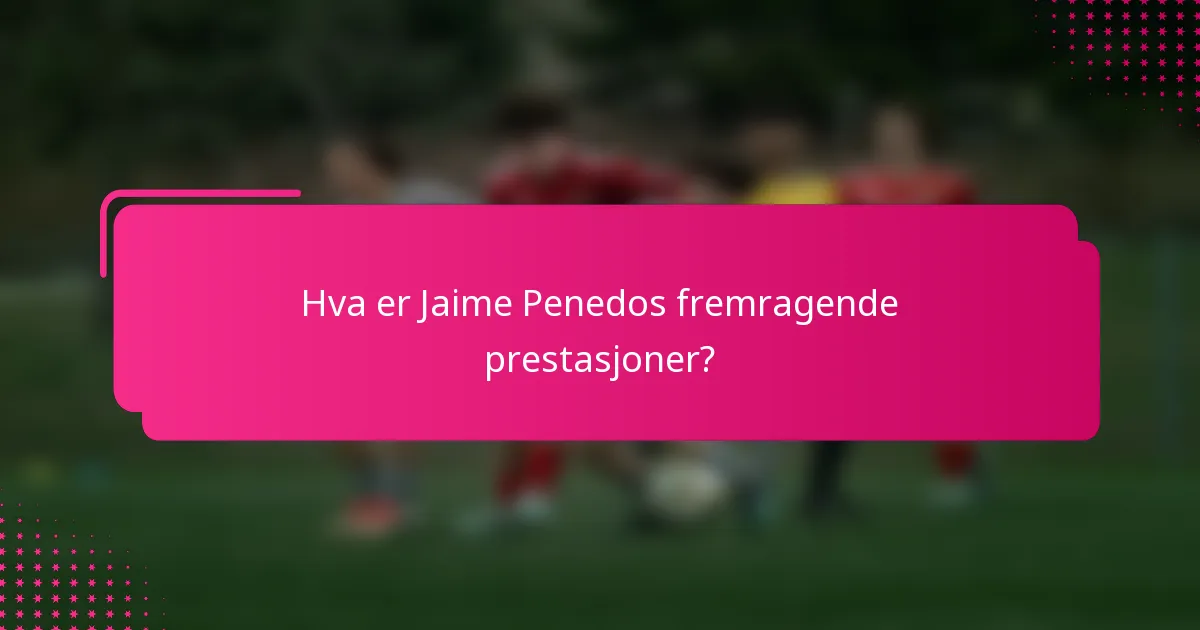 Hva er Jaime Penedos fremragende prestasjoner?