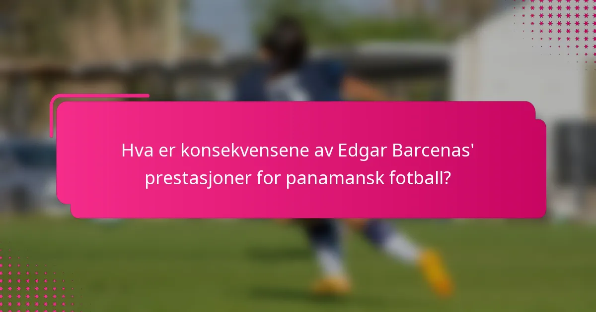 Hva er konsekvensene av Edgar Barcenas' prestasjoner for panamansk fotball?