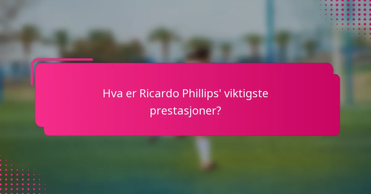 Hva er Ricardo Phillips' viktigste prestasjoner?