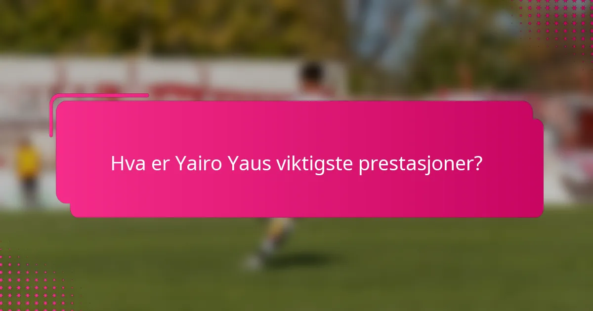 Hva er Yairo Yaus viktigste prestasjoner?