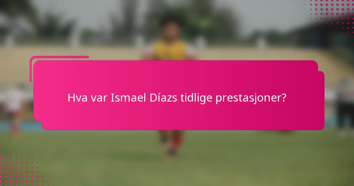 Hva var Ismael Díazs tidlige prestasjoner?