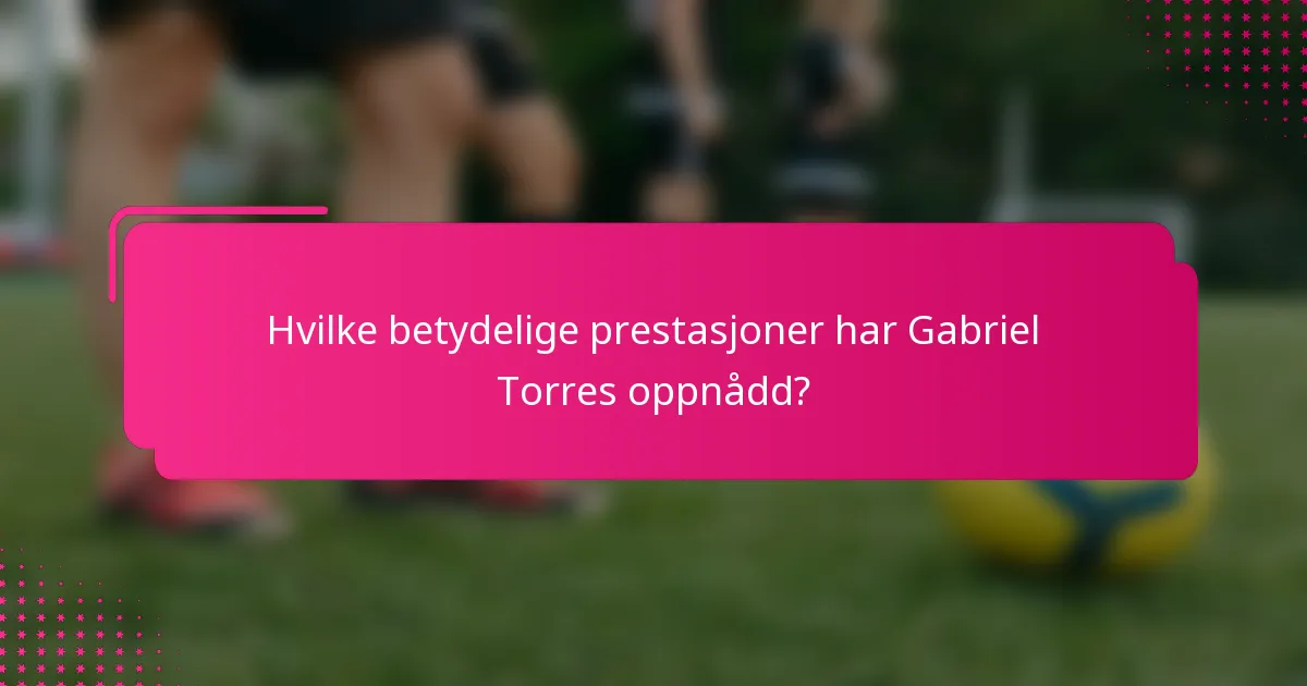 Hvilke betydelige prestasjoner har Gabriel Torres oppnådd?
