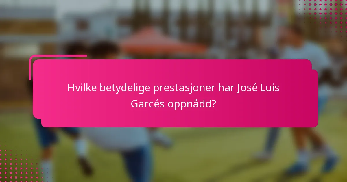 Hvilke betydelige prestasjoner har José Luis Garcés oppnådd?