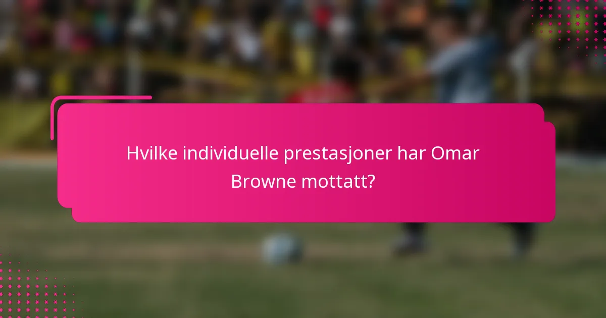 Hvilke individuelle prestasjoner har Omar Browne mottatt?