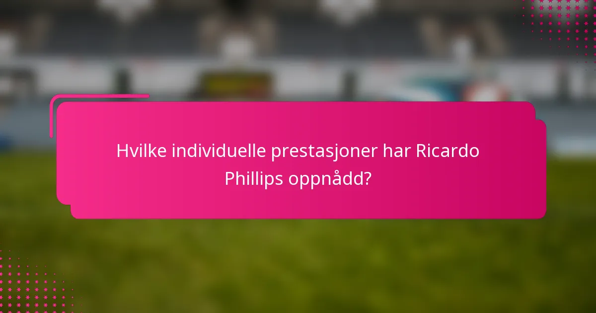 Hvilke individuelle prestasjoner har Ricardo Phillips oppnådd?