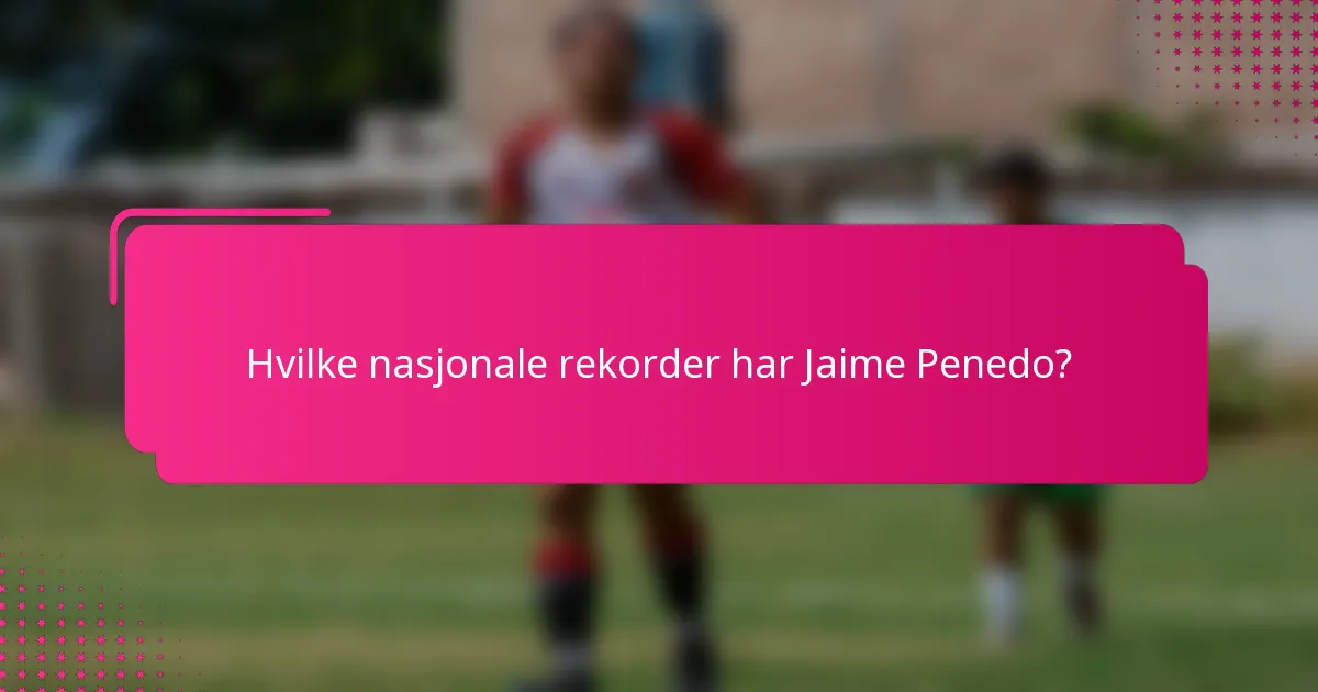 Hvilke nasjonale rekorder har Jaime Penedo?