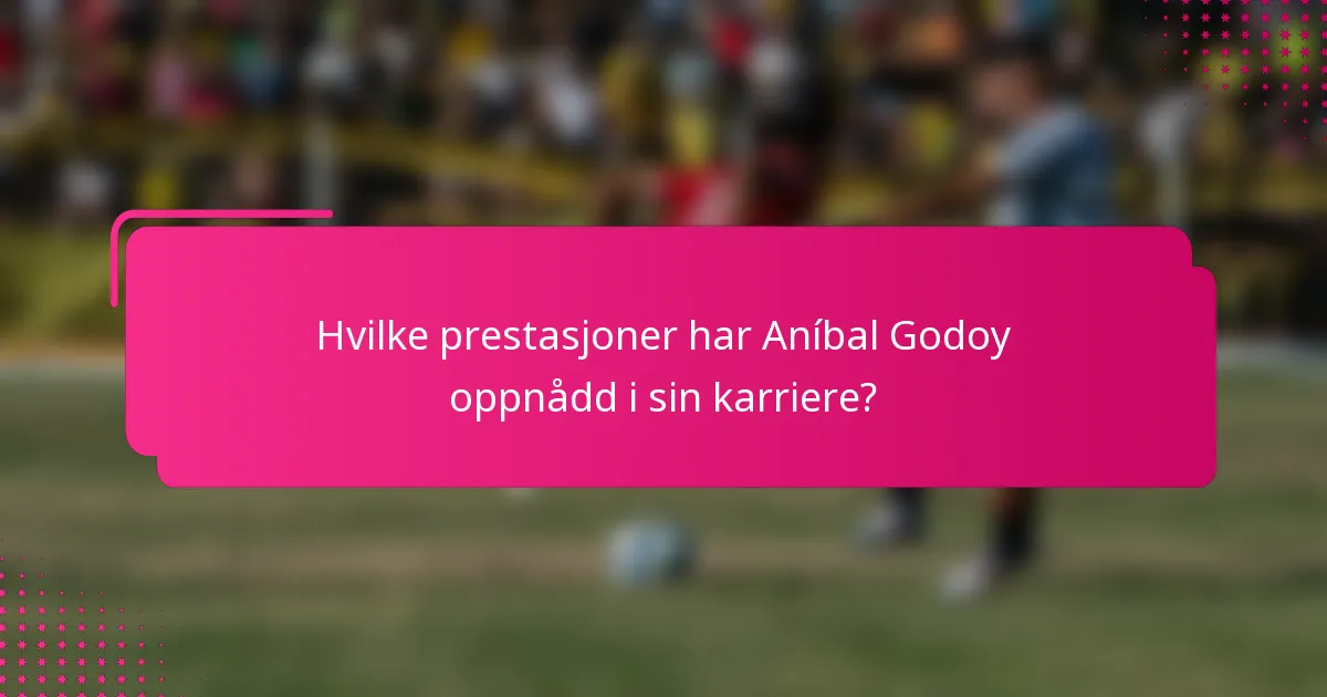 Hvilke prestasjoner har Aníbal Godoy oppnådd i sin karriere?