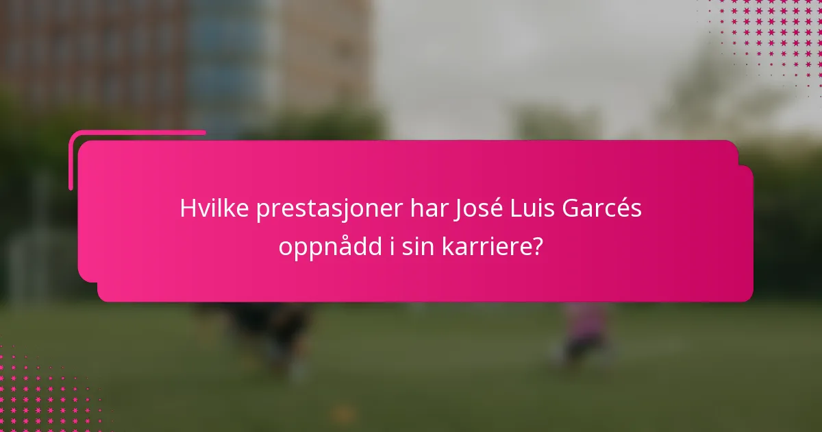 Hvilke prestasjoner har José Luis Garcés oppnådd i sin karriere?