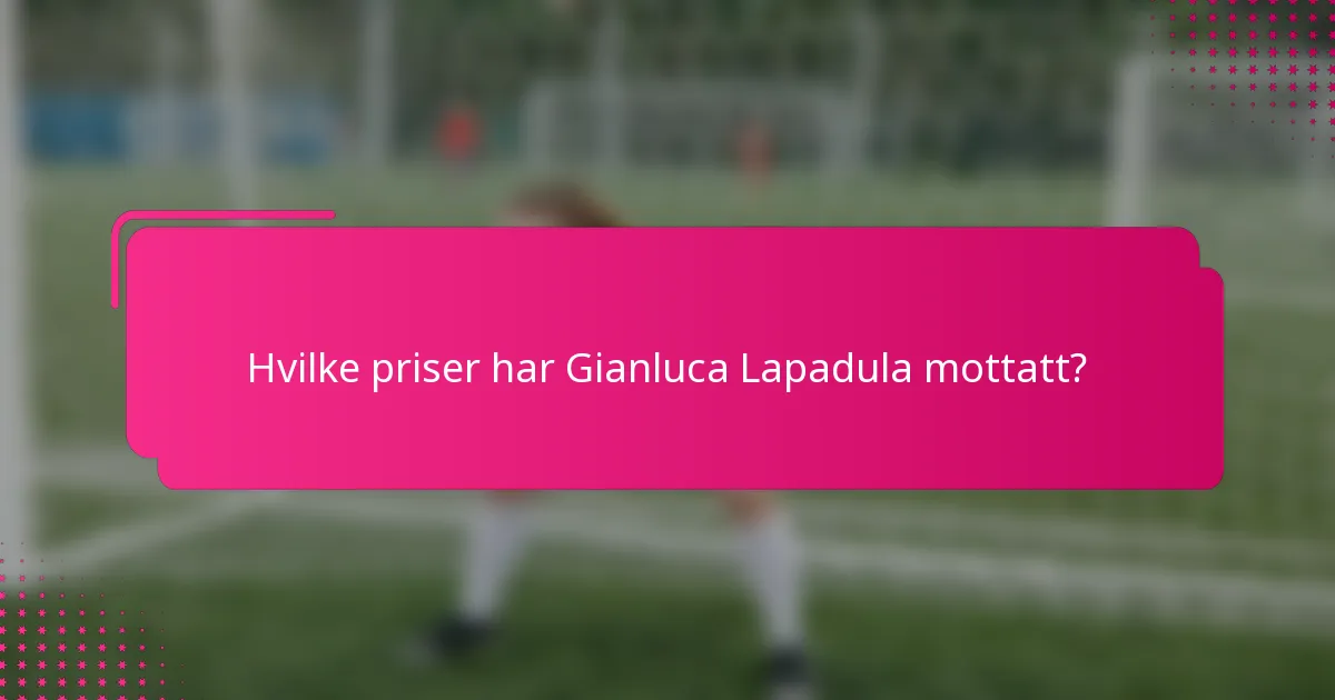 Hvilke priser har Gianluca Lapadula mottatt?