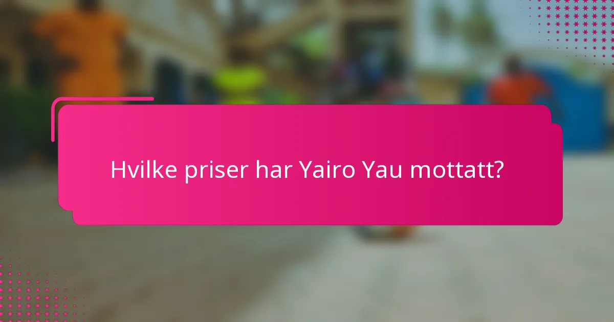Hvilke priser har Yairo Yau mottatt?