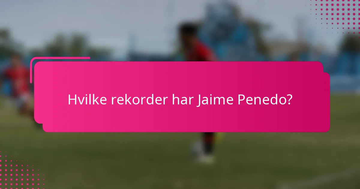 Hvilke rekorder har Jaime Penedo?