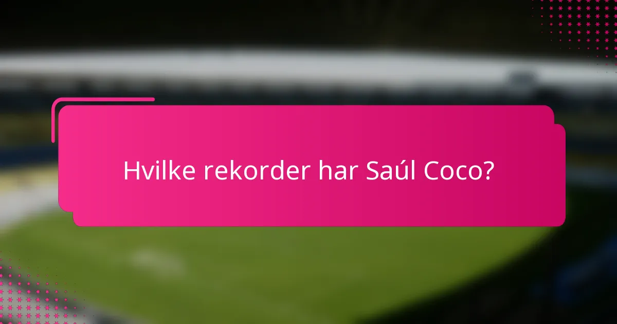 Hvilke rekorder har Saúl Coco?