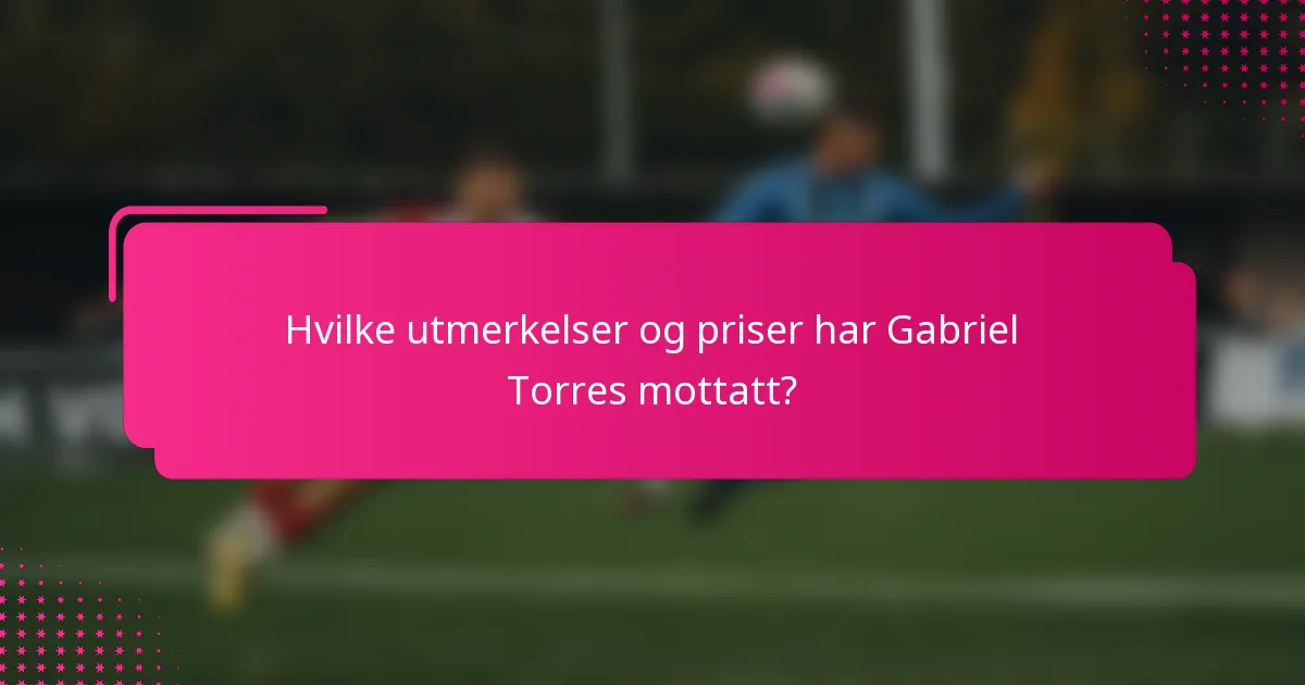 Hvilke utmerkelser og priser har Gabriel Torres mottatt?