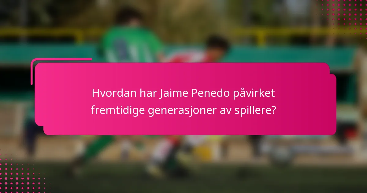 Hvordan har Jaime Penedo påvirket fremtidige generasjoner av spillere?