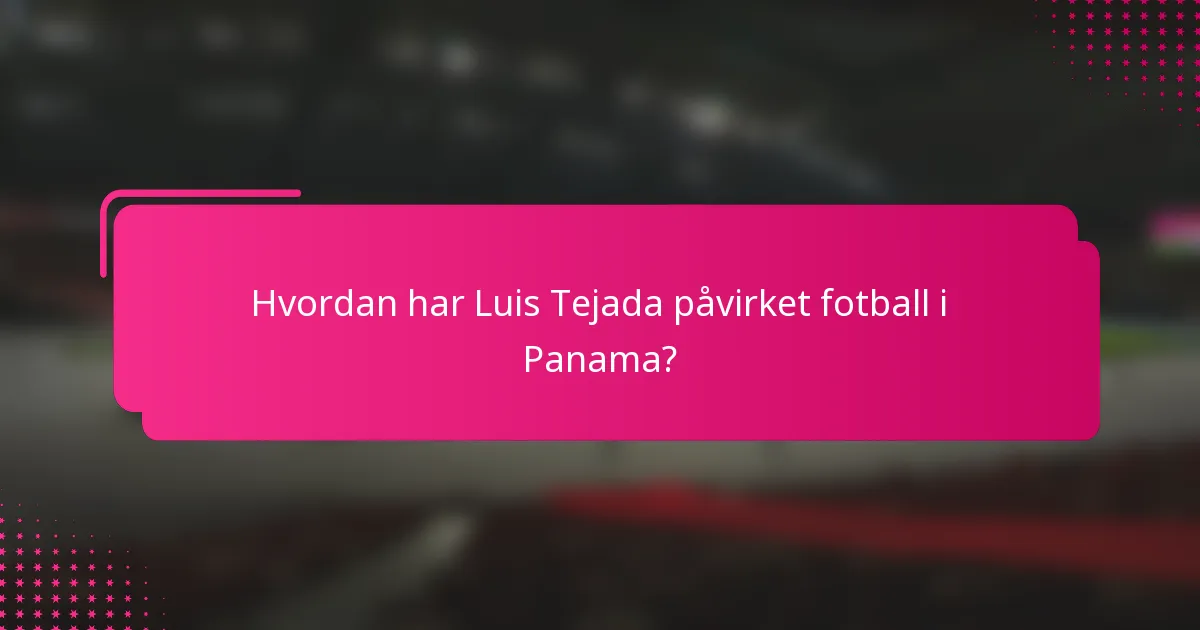 Hvordan har Luis Tejada påvirket fotball i Panama?