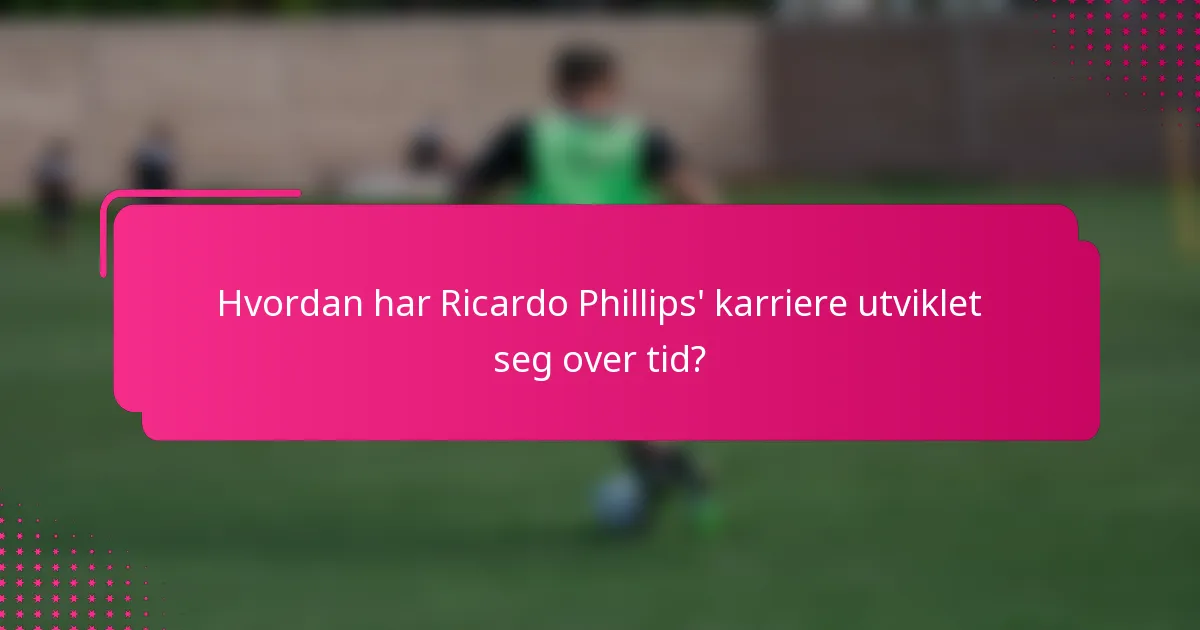 Hvordan har Ricardo Phillips' karriere utviklet seg over tid?
