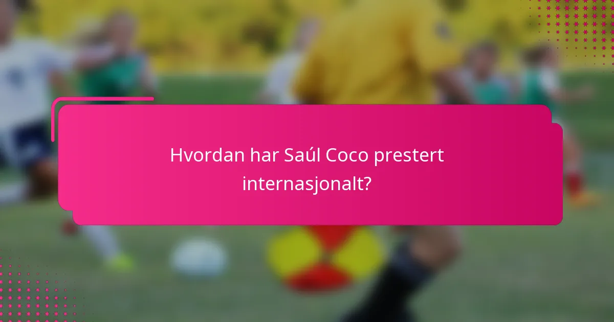 Hvordan har Saúl Coco prestert internasjonalt?