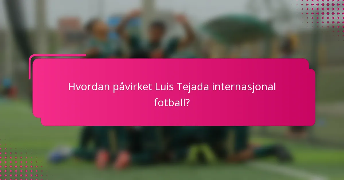 Hvordan påvirket Luis Tejada internasjonal fotball?