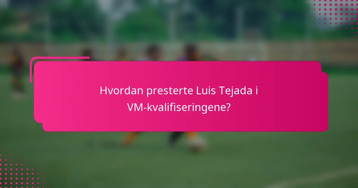 Hvordan presterte Luis Tejada i VM-kvalifiseringene?