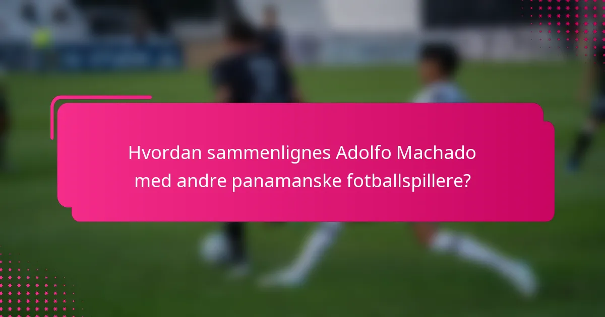 Hvordan sammenlignes Adolfo Machado med andre panamanske fotballspillere?
