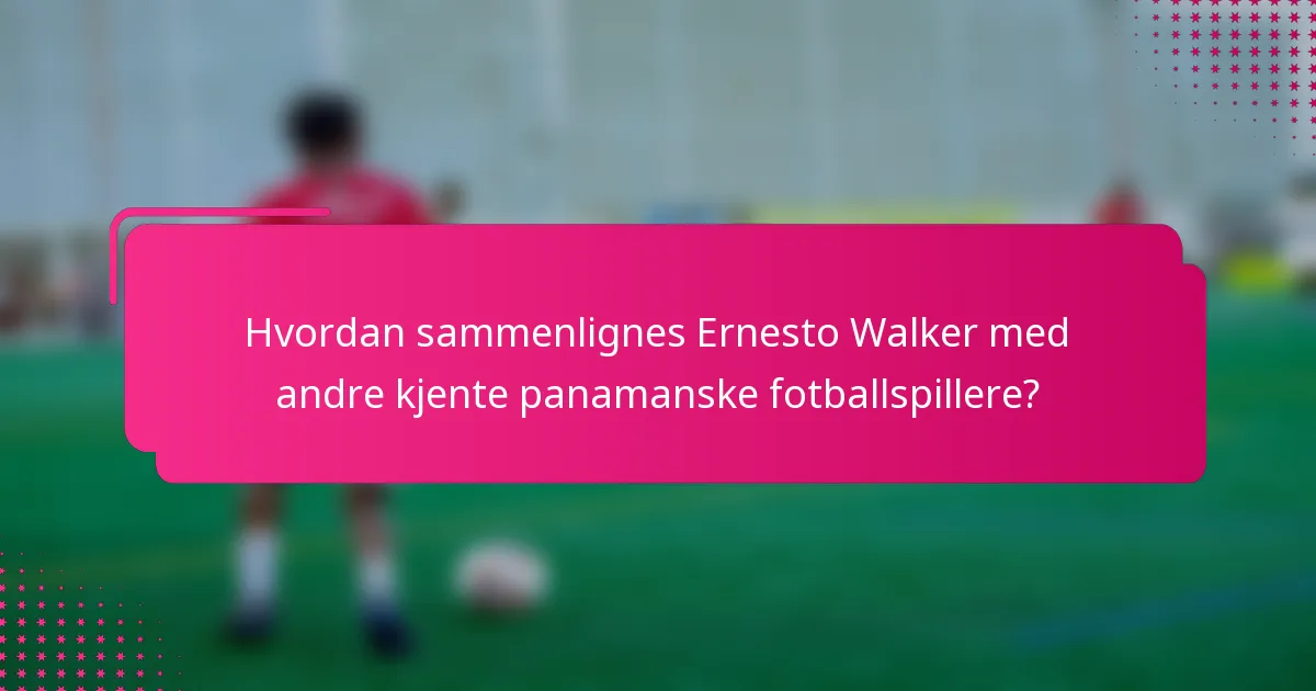 Hvordan sammenlignes Ernesto Walker med andre kjente panamanske fotballspillere?