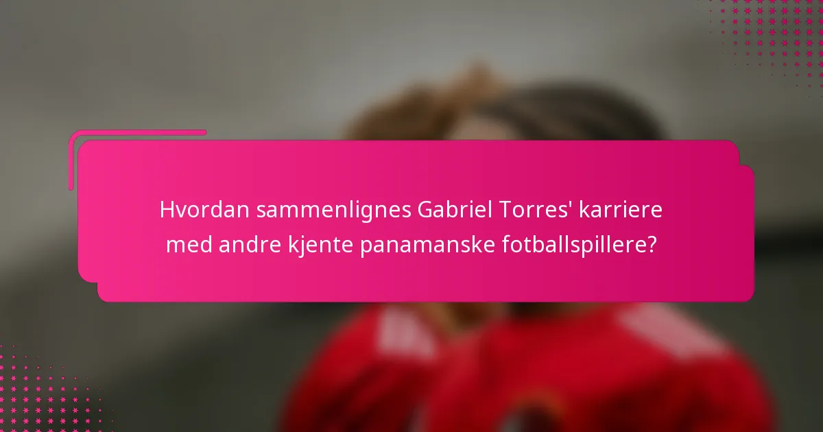 Hvordan sammenlignes Gabriel Torres' karriere med andre kjente panamanske fotballspillere?