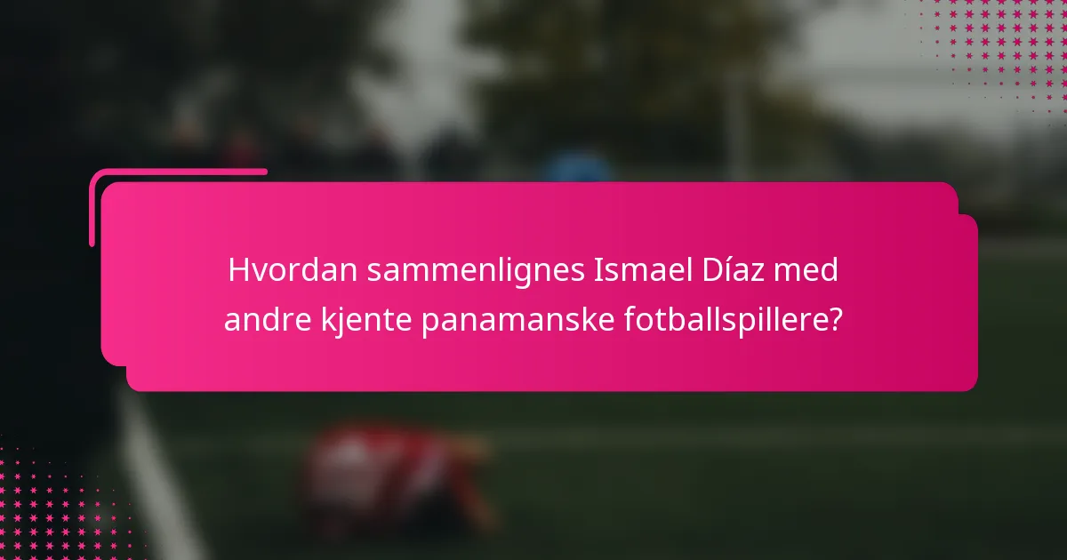 Hvordan sammenlignes Ismael Díaz med andre kjente panamanske fotballspillere?
