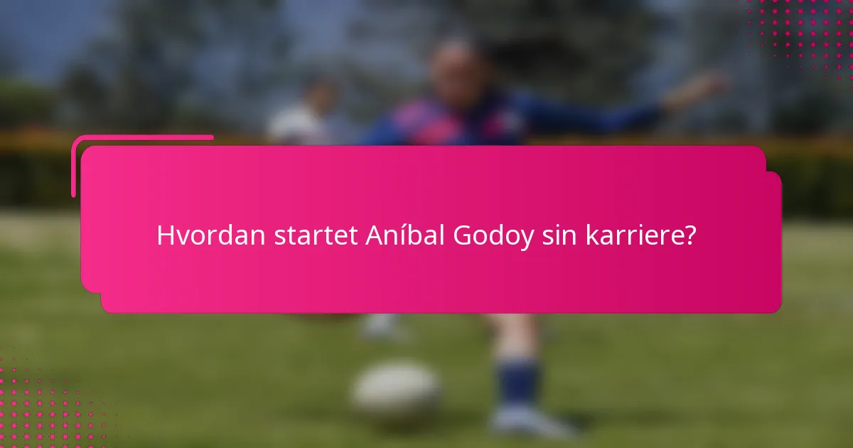 Hvordan startet Aníbal Godoy sin karriere?