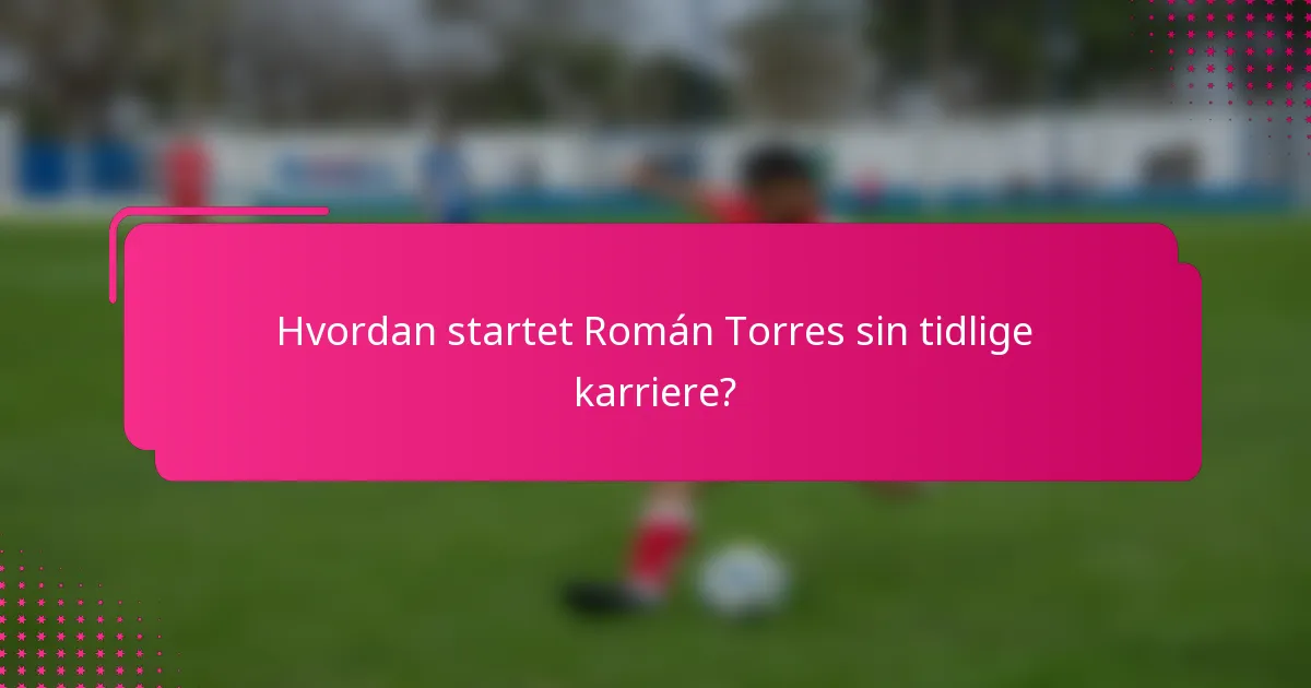 Hvordan startet Román Torres sin tidlige karriere?